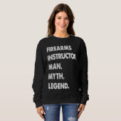 Sweatshirt Firearms Instructor Man Myth Legend (Devant entier)