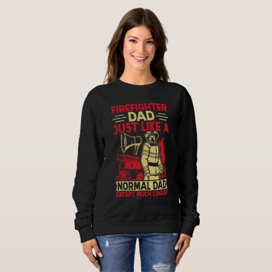 Sweatshirt Firefighter Dad Just Like A Normal Dad Except Much (Devant entier)