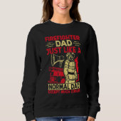 Sweatshirt Firefighter Dad Just Like A Normal Dad Except Much (Devant)