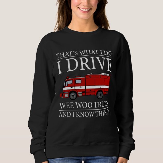 Sweatshirt Firefighter That s What I Do I Drive Wee Woo Truck (Devant)