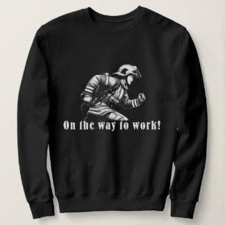 Sweatshirt Firefighter Woman "On the Way to Work !"