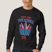 Sweatshirt Firework Désolé Cant Fireworks 4 juillet (Devant)