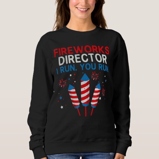 Sweatshirt Fireworks Director I Run Vous Exécutez 4 juillet (Devant)