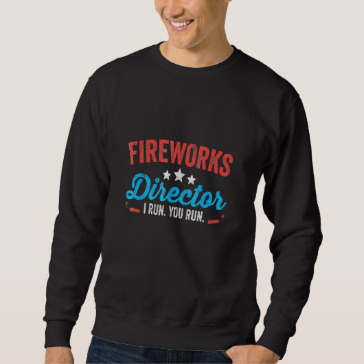 Sweatshirt Fireworks Director I Run Vous Exécutez 4 juillet (Devant)