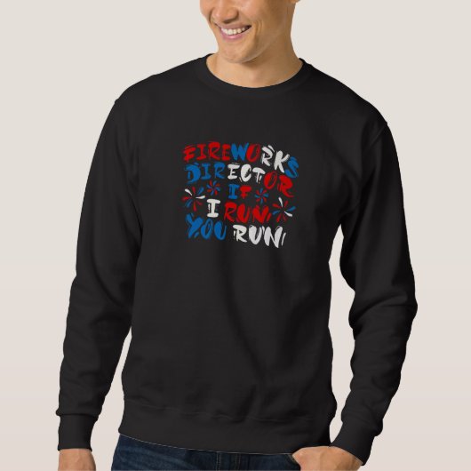 Sweatshirt Fireworks Director I Run Vous Exécutez 4 juillet (Devant)