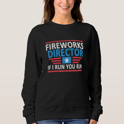 Sweatshirt Fireworks Director I Run Vous Exécutez 4 juillet 0 (Devant)