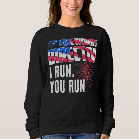 Sweatshirt Fireworks Director I Run Vous Exécutez 4 juillet 2 (Devant)