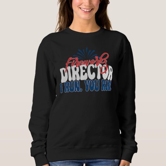 Sweatshirt Fireworks Director I Run Vous Exécutez 4 juillet A (Devant)