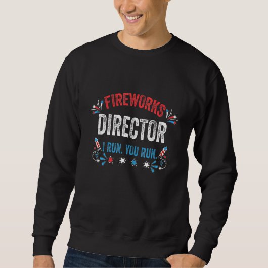 Sweatshirt Fireworks Director I Run Vous Exécutez 4 juillet G (Devant)