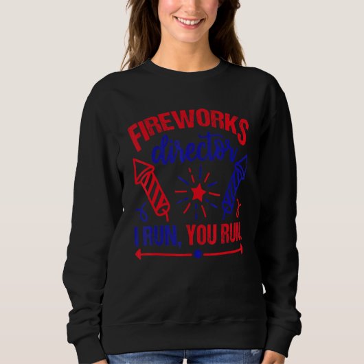 Sweatshirt Fireworks Director I Run Vous Exécutez 4 juillet U (Devant)
