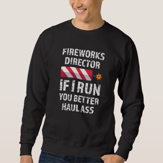 Sweatshirt Fireworks Director Si Je Vous Exécute Libérez Jour (Devant)