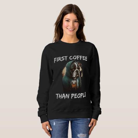 Sweatshirt First coffee than people dog  1 (Devant entier)