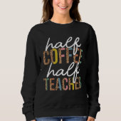 Sweatshirt First Day Back To School Half Coffee Half Teacher  (Devant)
