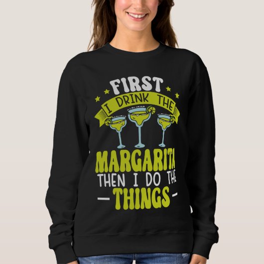 Sweatshirt First I Drink The Margarita Then I Do The Things A (Devant)