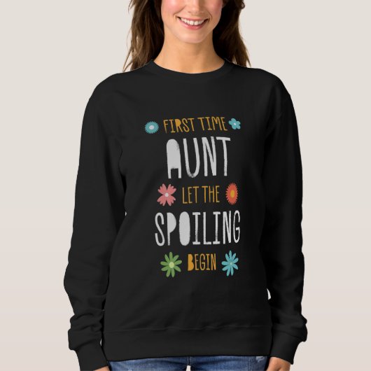 Sweatshirt First Time Aunt Let the Spoiling Begin Baby Show (Devant)