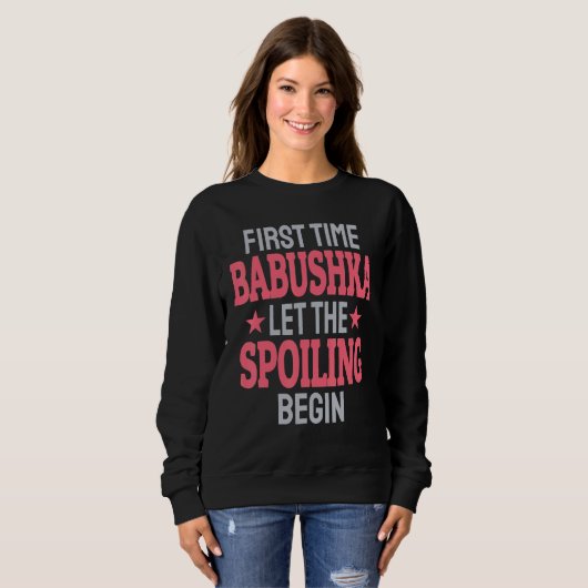 Sweatshirt First Time Babushka Let The Spoiling Begin (Devant entier)