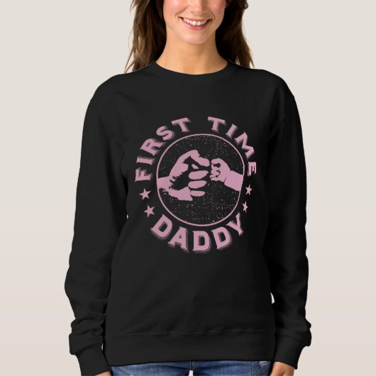 Sweatshirt First Time Daddy  Fatheru2019s Day  Baby Girl New  (Devant)