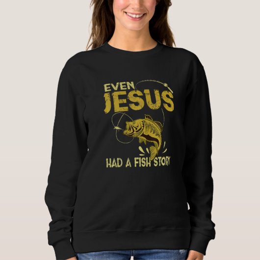 Sweatshirt Fishing Even Jesus Had A Fish (Devant)