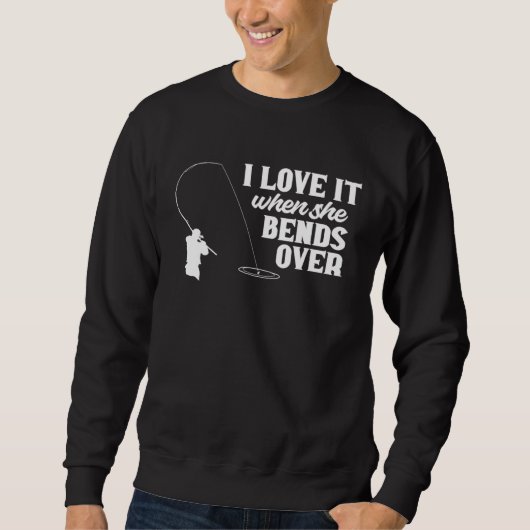 Sweatshirt Fishing Fisher I Love It When She Bends Over Fish (Devant)