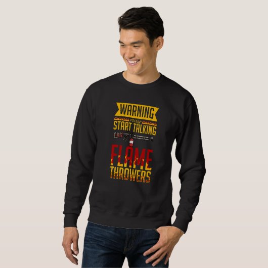 Sweatshirt Flamethrower Gun Fire Thrower Flame Weapon Quotes  (Devant entier)