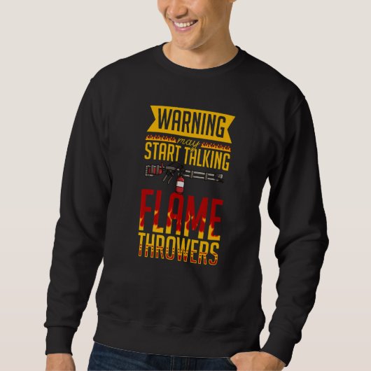 Sweatshirt Flamethrower Gun Fire Thrower Flame Weapon Quotes  (Devant)