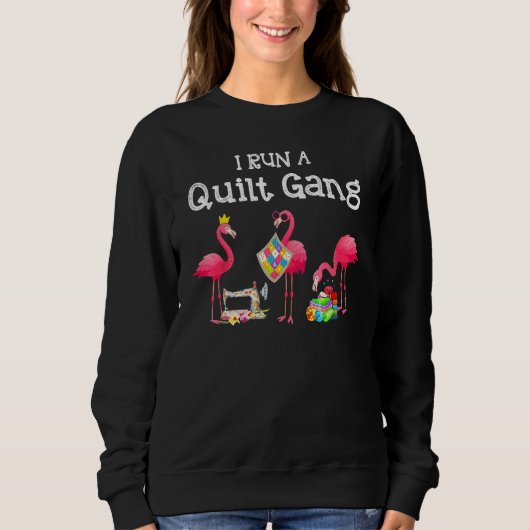 Sweatshirt Flamingo I Run a Quilt Gang (Devant)
