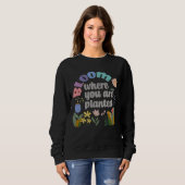 Sweatshirt Fleur Où vous êtes planté (Devant entier)