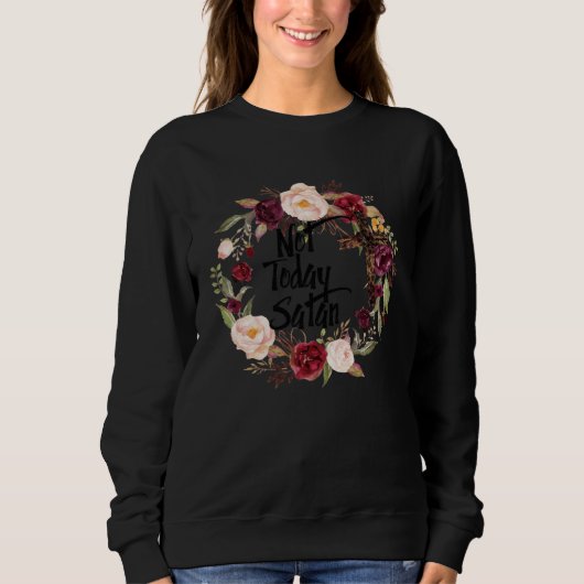 Sweatshirt Floral Christian Faith Not Today Satan Bible Verse (Devant)