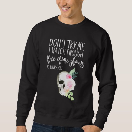 Sweatshirt Floral Vrai Crime Ne M'Essayez Pas De Suffisamment (Devant)