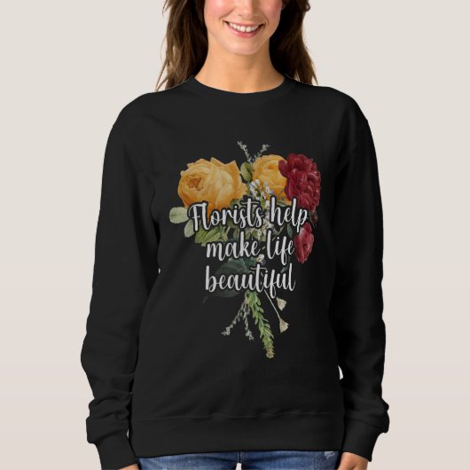 Sweatshirt Florists Help Make Life Beautiful Gardener Botanic (Devant)