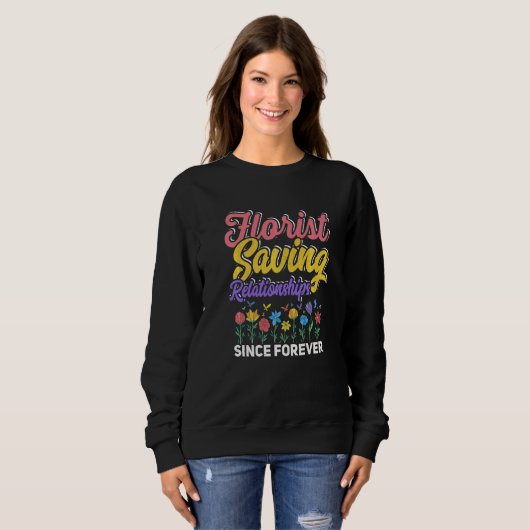 Sweatshirt Florists Saving Relationships Since Forever Garden (Devant entier)