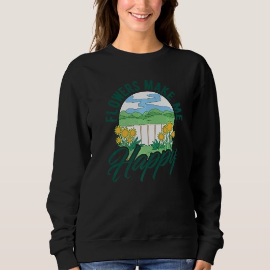 Sweatshirt Flowers Make Me Happy Botanical Flowers Gardening (Devant)