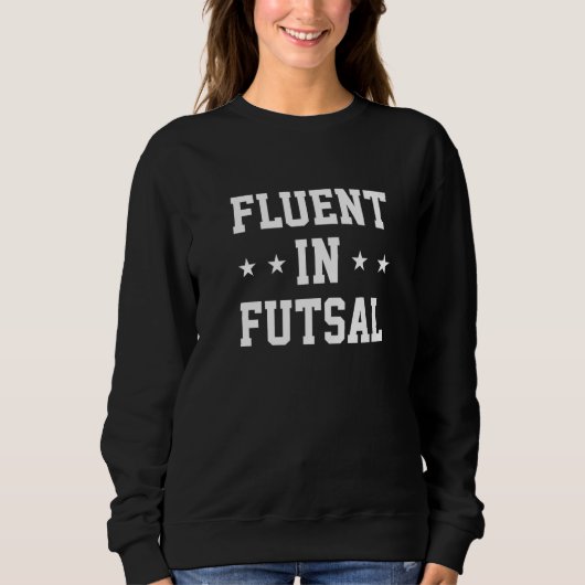 Sweatshirt Fluent In Futsal Indoor Soccer Player Sport Footba (Devant)