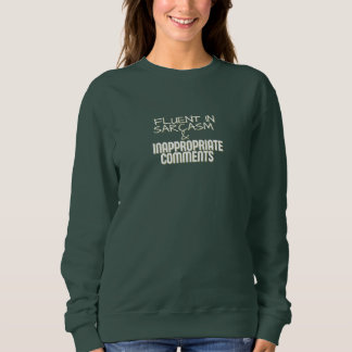 SWEATSHIRT FLUENT IN SARCASM & INAPPROPRIATE COMMENTS SHIRT
