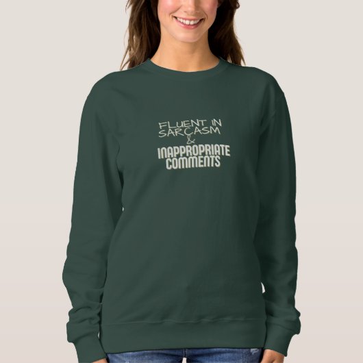 SWEATSHIRT FLUENT IN SARCASM & INAPPROPRIATE COMMENTS SHIRT (Devant)