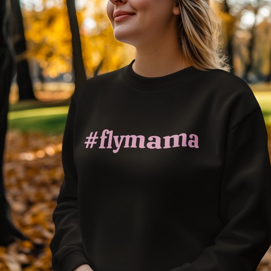Sweatshirt #FlyMama Typographie Simple, Moderne, Anniversaire