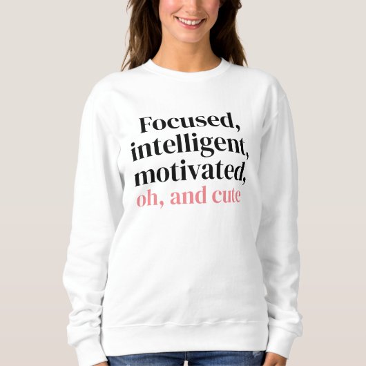 Sweatshirt Focalisé, intelligent, motivé, oh et mignon (Devant)