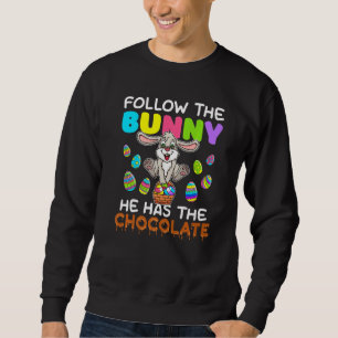 Sweatshirt Follow the Bunny He Has Chocolate Happy Easter Day