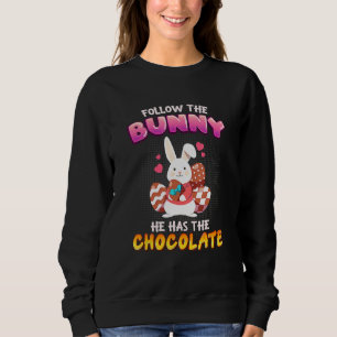 Sweatshirt Follow the Bunny He Has Chocolate Happy Easter Day