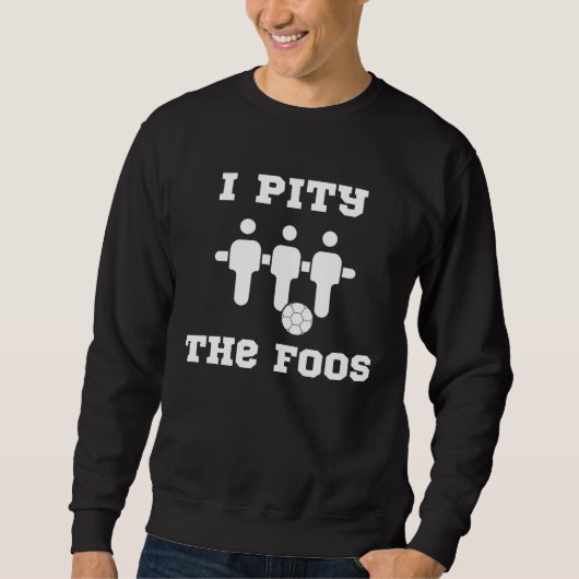 Sweatshirt Foosball  I Pity the Foos (Devant)
