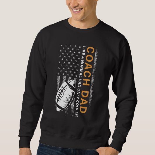 Sweatshirt Football Coach Dad Like A Normal Dad Only Cooler U (Devant)