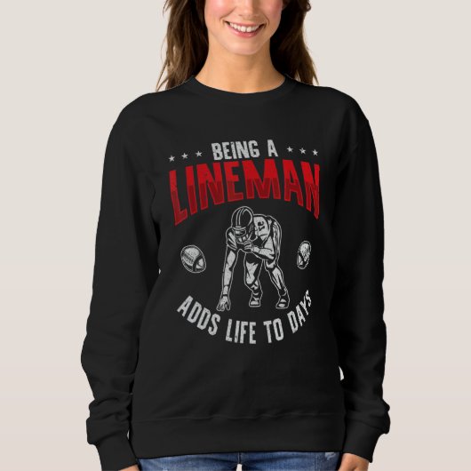 Sweatshirt Football Player Being A Lineman Adds Life To Days (Devant)