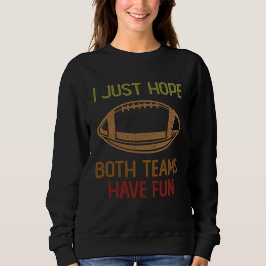 Sweatshirt Football Sayings I Just Hope Both Teams Have Fun   (Devant)