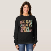 Sweatshirt For Sons And Daughters  My Dad Says I'm Special Gr (Devant entier)
