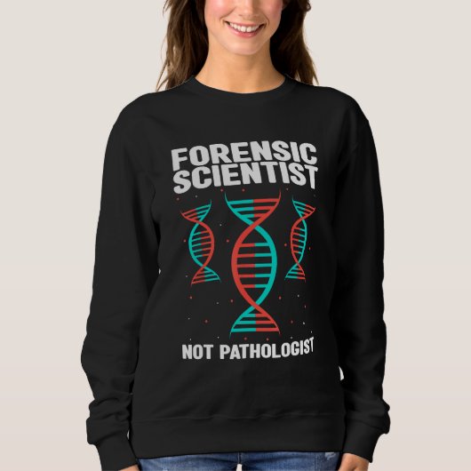 Sweatshirt Forensic Criminology Quote for Crime Scene Investi (Devant)