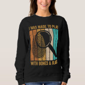 Sweatshirt Forensic Scientist I Was Made To Play With Bones & (Devant)