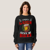 Sweatshirt Forget Luck Give Me Beer  Beer Drinker  1 (Devant entier)