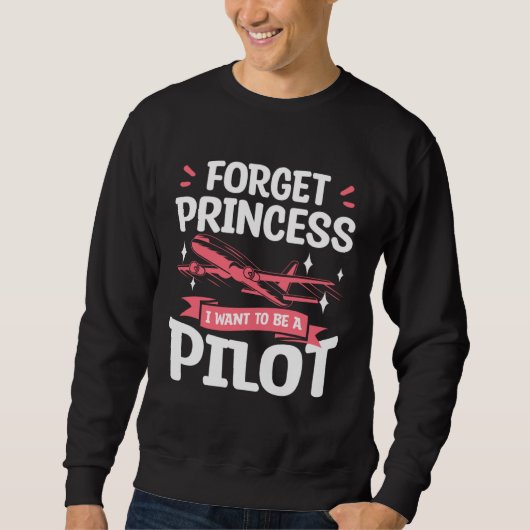 Sweatshirt Forget Princess I Want To Be A Pilot Aviation Avia (Devant)
