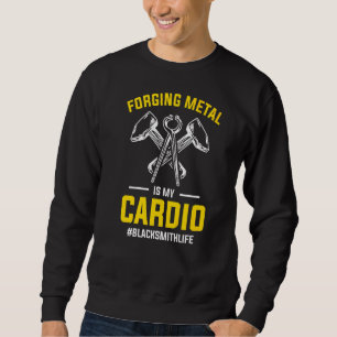 Sweatshirt Forging Metal Est Mon Cardio Blacksmith Life Pour