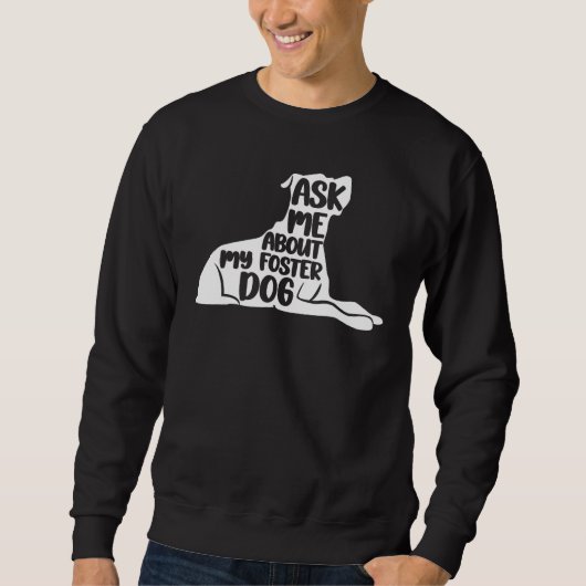 Sweatshirt Foster Dog care Rescue Ask Me About My Foster Dog  (Devant)